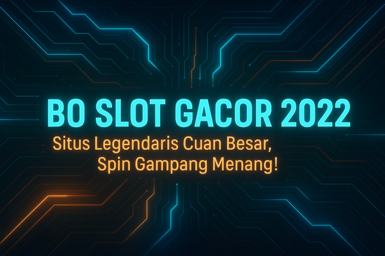 BO SLOT GACOR 2022 Situs Legendaris Cuan Besar Spin Gampang Menang